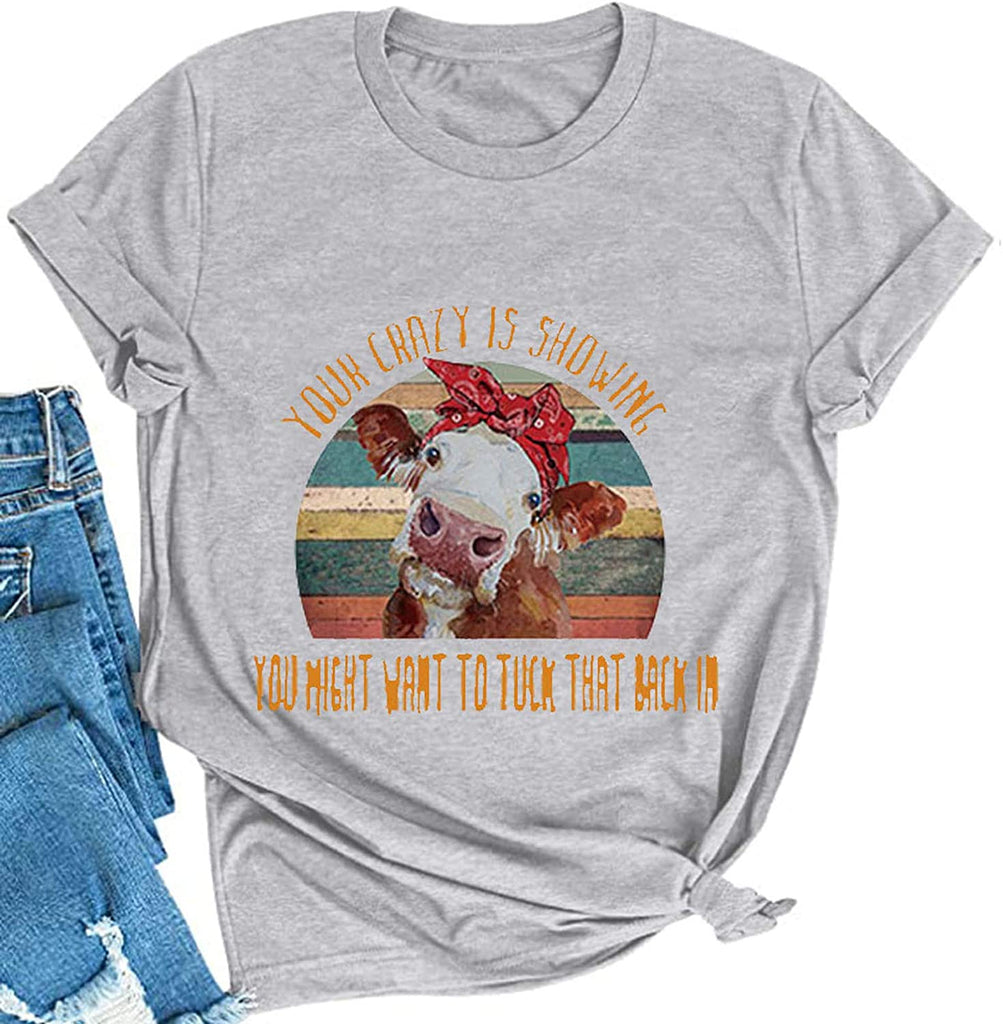 Women Your Crazy is Showing You Might Want to Tuck That Back in Funny Graphic T-Shirt Cow Shirt
