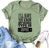 Women I'll Have You Know My Blood Type is Coffee Funny T-Shirt