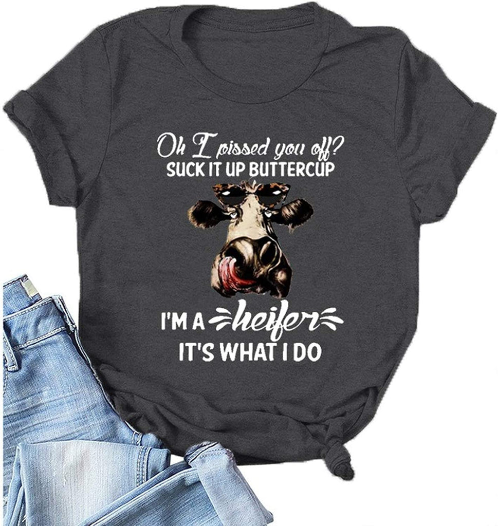 Women Oh I Pissed You Off Suck It Up Buttercup I?m A Heifer It?s What I Do T-Shirt Heifer Shirt