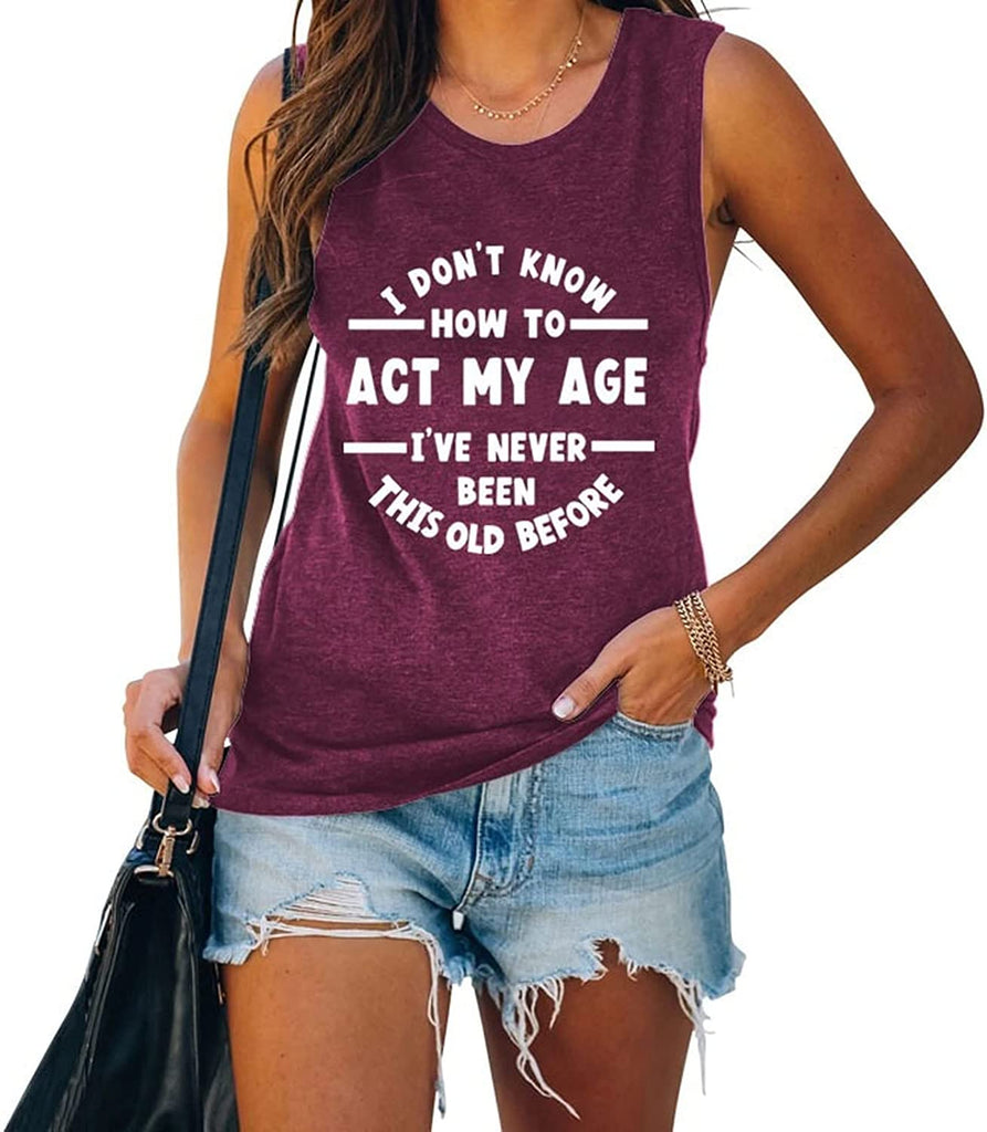 Women I Don't Know How to Act My Age Shirt Funny Birthday Gift Tank Tops