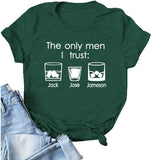 Women The Only Men I Trust Jack Jim Jose Funny Graphic T-Shirt