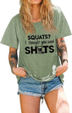 Women Funny Workout T-Shirt Squats I Thought You Said Shots Tees Tops