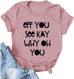 Women Eff You See Kay Why Oh You T-Shirt Funny Graphic Shirt