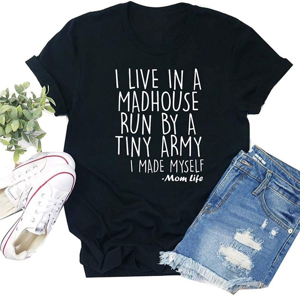 Women I Live in a Madhouse Run by a Tiny Army T-Shirt Mom Life Shirt