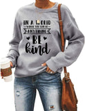 Women Long Sleeve in A World Where You can Be Anything Be Kind Sweatshirt
