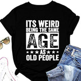 Funny Retro Old Woman T-Shirt It's Weird Being The Same Age As Old People Funny Trendy Saying Tees Tops