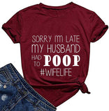 Women Sorry I'm Late My Husband Had to Poop Wife Life T-Shirt