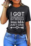 Women I Got 99 Problems But Being a Basic Bitch Ain't One Funny T-Shirt