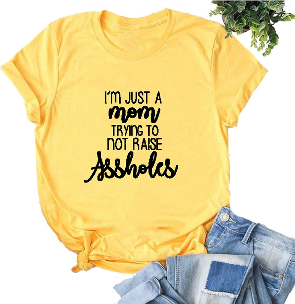 Women I?m Just a Mom Trying Not to Raise Assholes T-Shirt