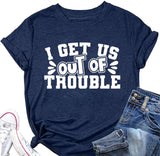 Cute Trouble T-Shirt Women I Get Us Into Out of Trouble Shirt