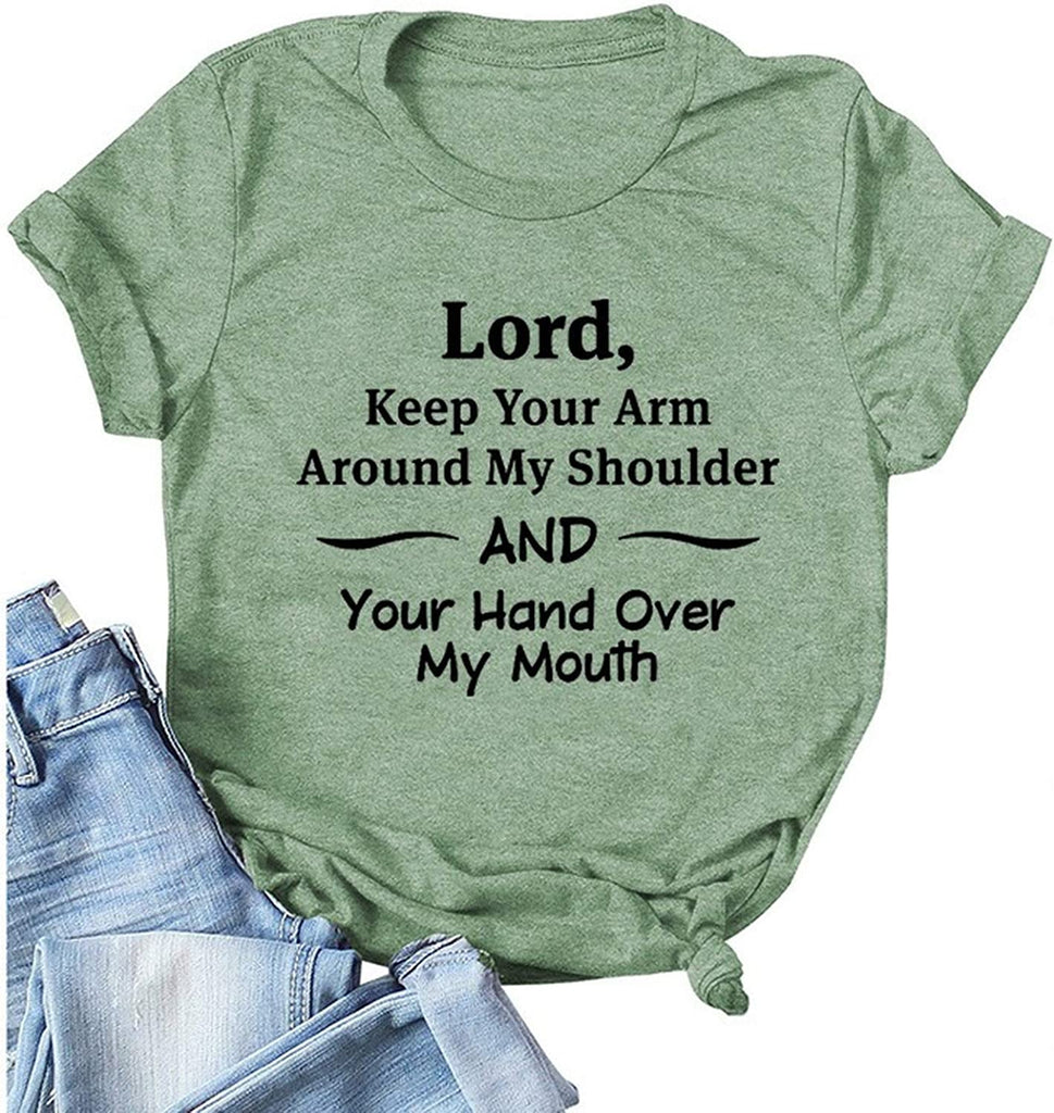 Women Lord Keep Your Arm Around My Shoulder and Your Hand Around My Mouth T-Shirt