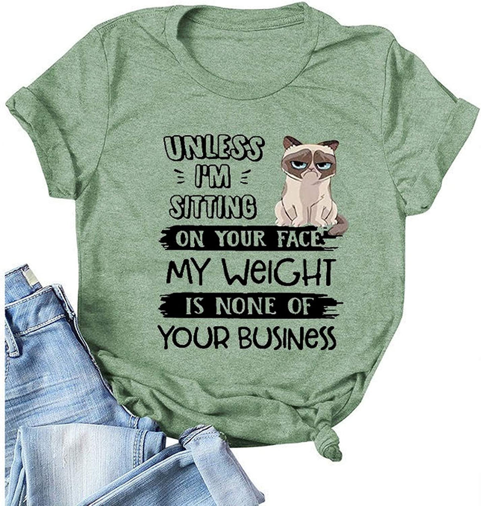 Women Unless I'm Sitting On Your Face My Weight is None of Your Business T-Shirt