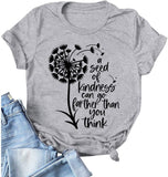 Women A Seed of Kindness Can Go Further Than You Think T-Shirt Be Kind Shirt