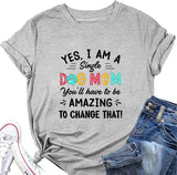 Novelty Dog Mom T-Shirt Women Yes I Am A Dog Mom Has to Be Amazing to Change That Graphic Shirt