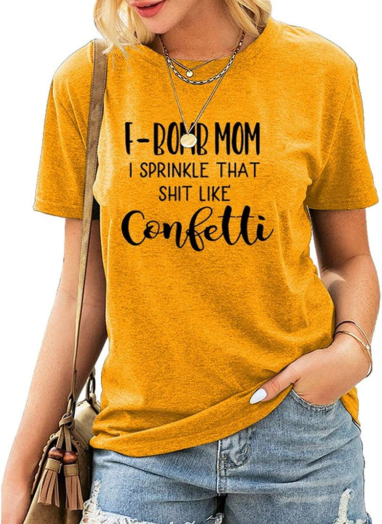 Women F-Bomb Mom I Sprinkle That Shit Like Confetti T-Shirt F Bomb Mom Shirt