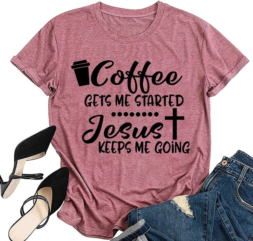 Coffee Jesus Christian Tee Women Coffee Gets Me Started Jesus Keeps Me Going T-Shirt