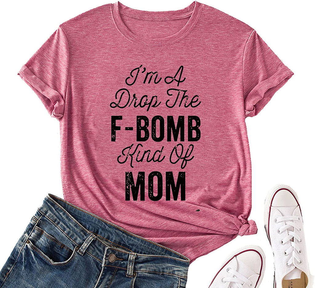 I'm A Drop of The F-Bomb Kind of Mom T-Shirt F-Bomb Graphic Shirt for Women