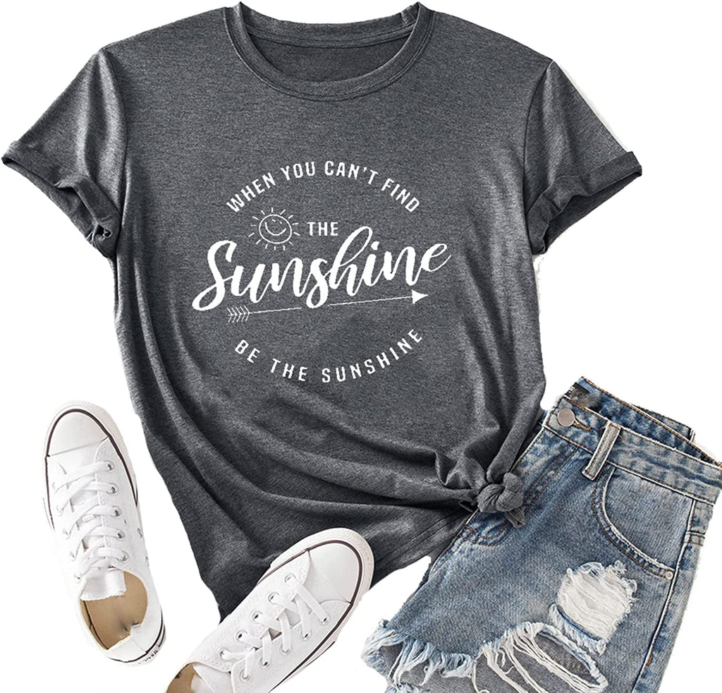 When You Can't Find The Sunshine Be The Sunshine Women T-Shirt