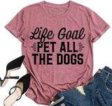 Animal Lover T-Shirt Women Life Goal Pet All The Dogs Graphic Funny Tees