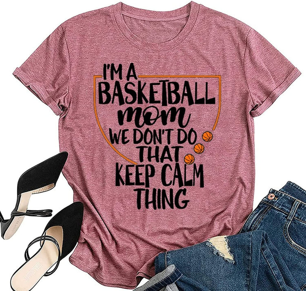 Women Basketball Mom Tees I'm A Basketball Mom We Don't Do That Keep Calm Thing Graphic T-Shirt