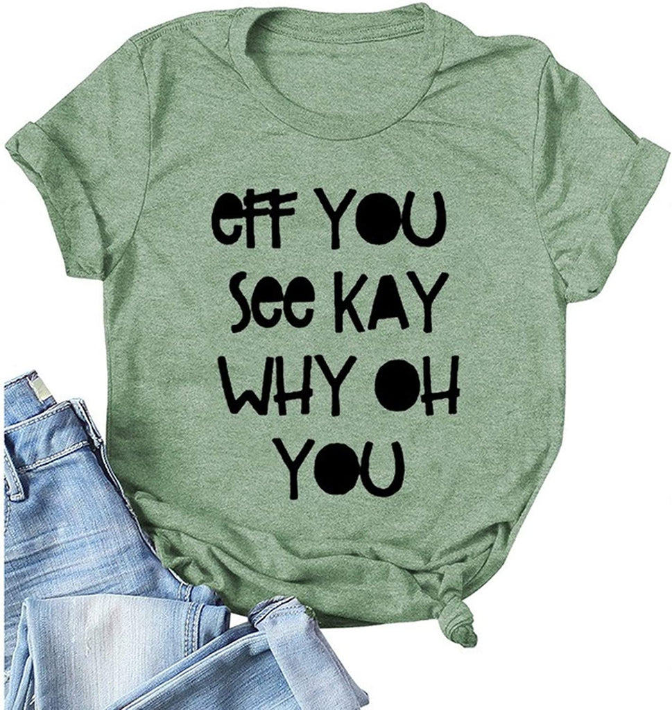 Women Eff You See Kay Why Oh You T-Shirt Funny Graphic Shirt
