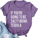 Women If You're Going to be Salty Bring Tequila T-Shirt Funny Drinking Shirt
