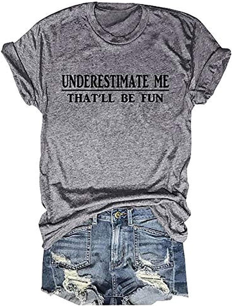 Women Underestimate Me That'll Be Fun T-Shirt Funny Graphic Shirt