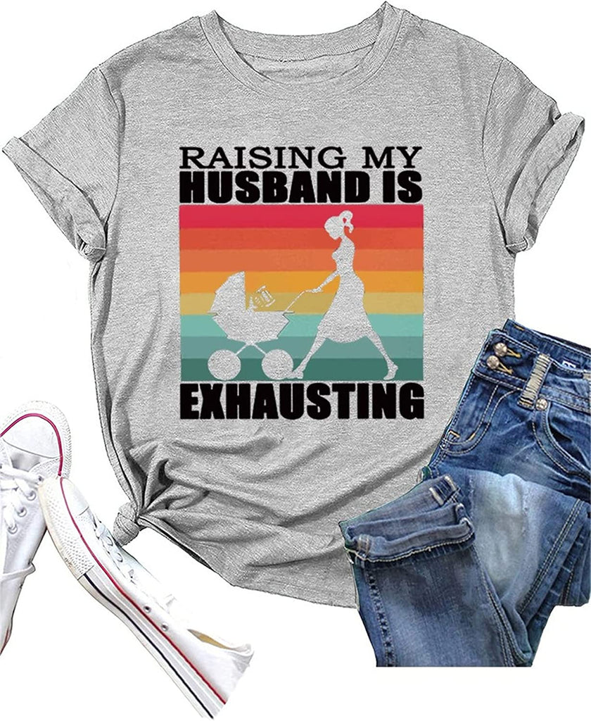 Funny Wife Tee Raising My Husband is Exhausting Graphic T-Shirt