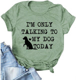 Women I'm Only Talking to My Dog Today T-Shirt Dog Lover Gift