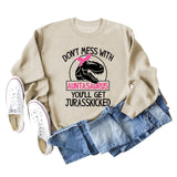 Don't Mess with Auntasaurus You'll Get Jurasskicked Letter Printed Long-sleeved Sweatshirt Women