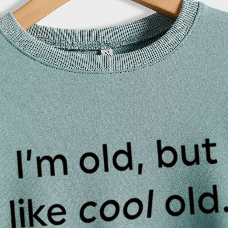 I'm Old But Like Cool Old Loose Plus Size Long Sleeve Sweatshirt