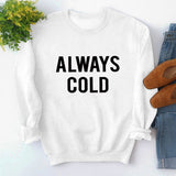 Round Neck Tops Long Sleeve ALWAYS COLD Print Loose Sweatshirt