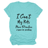 I Can't My Kids Have Letter Round Neck Loose Ladies Short Sleeve T-shirt